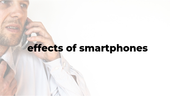 effects of smartphones in our life, smartphone problems in society
